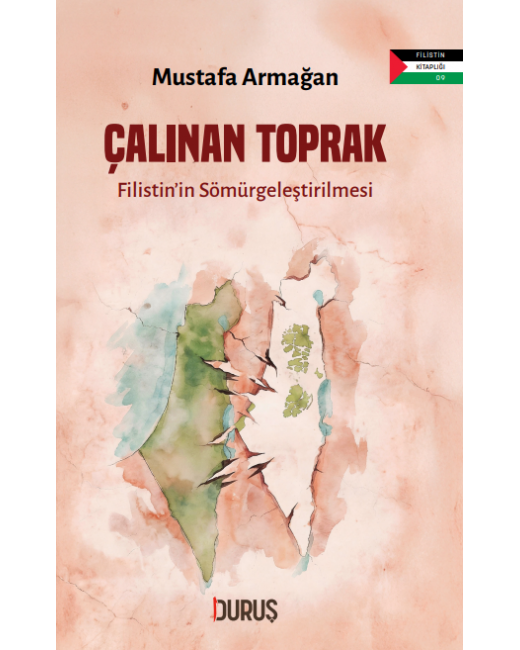 Çalınan Toprak Filistin’in Sömürgeleştirilmesi