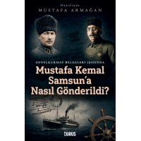 Mustafa Kemal Samsun'a  Nasıl Gönderildi?