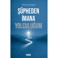 ŞÜPHEDEN İMANA YOLCULUĞUM