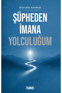 ŞÜPHEDEN İMANA YOLCULUĞUM