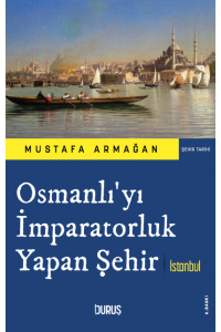 Osmanlı'yı İmparatorluk Yapan Şehir İstanbul